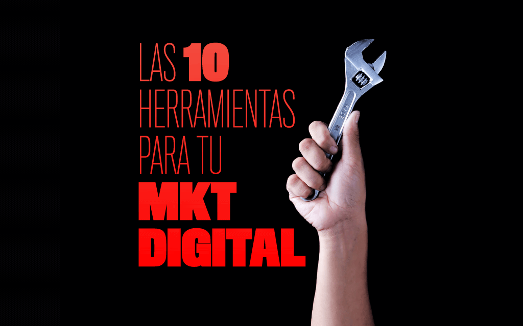 Las 10 Herramientas para tu mkt digital 